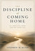 The Discipline of Coming Home: On Ambition, Love, and the Inner Life by Stephen Kuhn