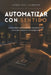 Automatizar Con Sentido: Guía práctica para diseñar espacios más cómodos, seguros e inteligentes. by Landy Emil Cabrera