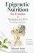 Epigenetic Nutrition for Females: "What Your Doctor Never Told You About Food and Your Hormones" From Periods to Menopause by Kkaveri Amit Halkanche