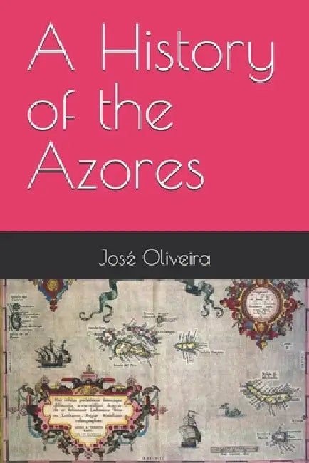 A History of the Azores by José Oliveira