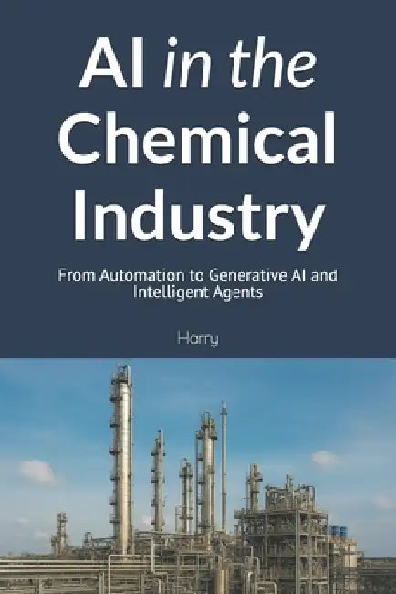 AI in the Chemical Industry: From Automation to Generative AI and Intelligent Agents by Harry