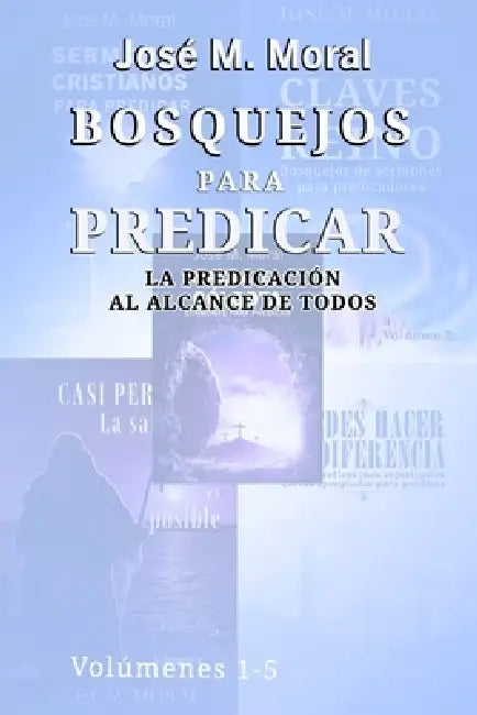 Bosquejos para predicar: La predicación al alcance de todos by José M. Moral