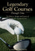 Legendary Golf Courses Through Time: The History, Design, and Legacy of the World's Greatest Greens by Caelvor Dreneth