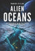 Alien Oceans: The Hidden Water Worlds That Could Be Harboring Life Right Now by Marcus Veylan