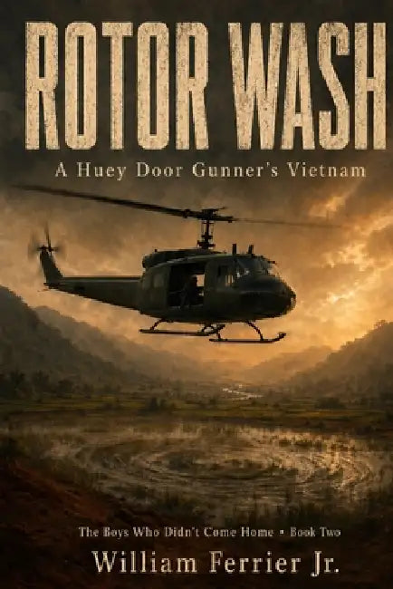 Rotor Wash: A Huey Door Gunner's Vietnam by Jr. Ferrier William