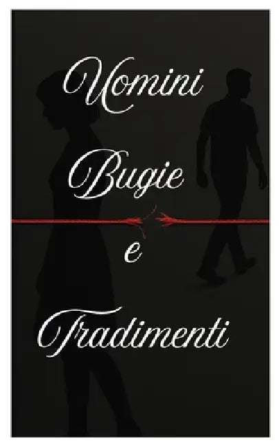 Uomini, bugie e tradimenti by Gina Della Rocca