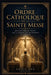 Ordre catholique de la Sainte Messe: Rencontrer le Christ par la Parole, les sacrements et le culte by Faith Ava