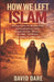 How We Left Islam: 50 True Stories Of Muslims Who Encountered Jesus Christ Through Dreams, Miracles, The Bible, And Risked Everything To Follow Him by David Dare