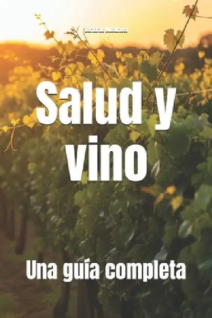 Salud y vino: Una guía completa by Bernardo Musumeci