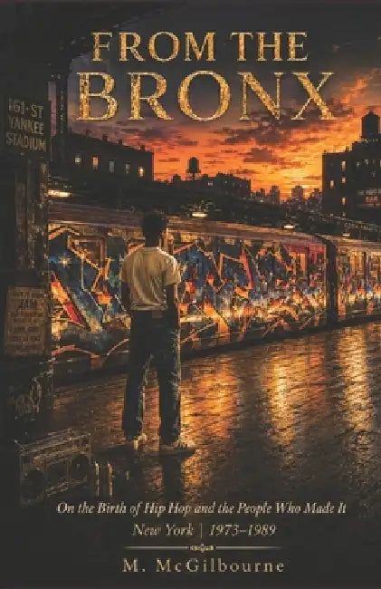 From The Bronx: On the Birth of Hip Hop and the People Who Made It New York 1973-1989 by Michael McGilbourne