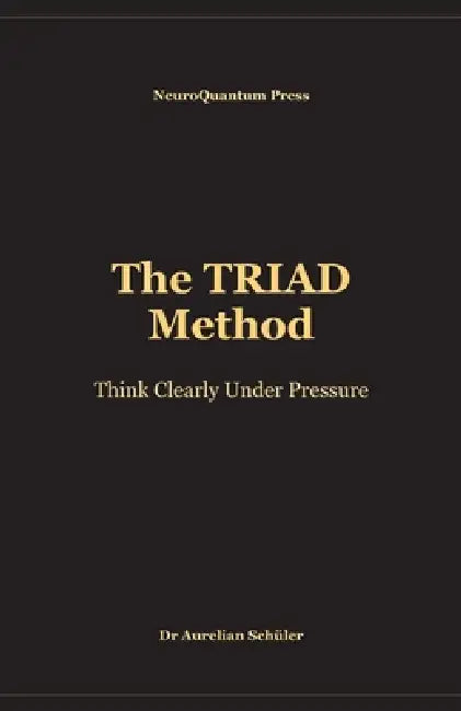 The TRIAD Method: Think Clearly Under Pressure by Aurelian Schüler