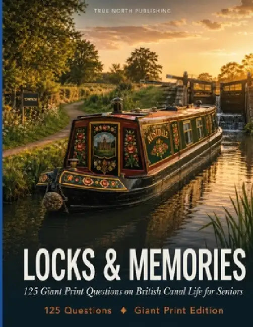Locks & Memories: 125 Giant Print Questions on British Canal Life for Seniors by True North Publishing