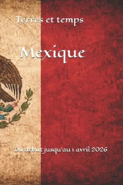 Terres et temps Mexique: Du début jusqu'au 1 avril 2026 by Emmanuel Benoit