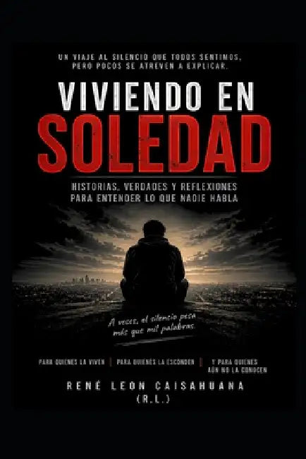 viviendo en soledad el dirio de un hombre: Historias verdades y reflexiones by Rene Leon Caisahuana