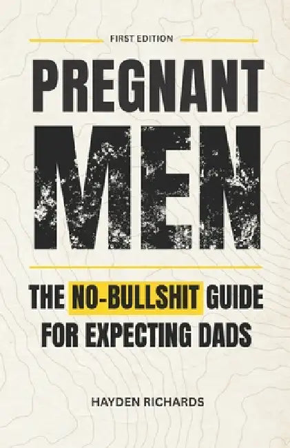 Pregnant Men: The No-Bullshit Guide for First-Time Dads by Hayden Richards