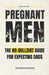 Pregnant Men: The No-Bullshit Guide for First-Time Dads by Hayden Richards