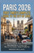 Paris 2026: FIRST-TIMER'S COMPLETE GUIDE TO THE CITY OF LIGHT: Step-by-Step Itineraries - Notre-Dame Revival - Hidden Cafés - Museum Pass Secrets - Bu by Williams Brooke