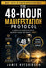 The 48-Hour Manifestation Protocol: A Two-Day Reset for Fast Alignment, Focus, and Real-World Results by James Hutchinson