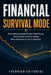 Financial Survival Mode: How to Protect Your Money, Manage Debt, Reduce Risk, and Stay Steady Through Inflation, Recession, and Economic Uncertainty by Evervian Editorial