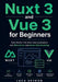 Nuxt 3 and Vue 3 for Beginners: Build Modern Full-Stack Web Applications with Nitro Server and Server-Side Rendering by Luca Veyron