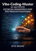 Vibe Coding Patterns: AI-Assisted Development Workflows for Production Teams by Byte Weaver