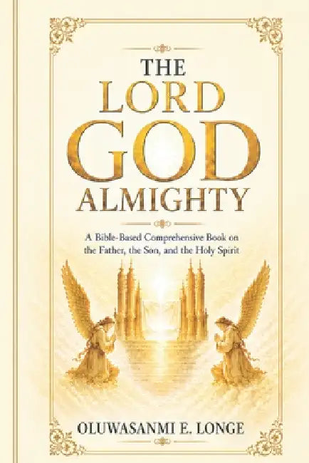 The Lord God Almighty by Oluwasanmi Emmanuel Longe