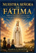 Nuestra Señora de Fátima: Poderosas oraciones, novena, milagros y el mensaje profético para Nuestra Señora. by Mario J. Martin