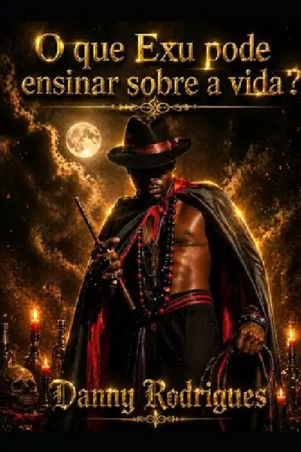 O Que Exu Pode Ensinar Sobre a Vida? by Danny Rodrigues Danny Rodrigues