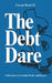The Debt Dare: A Bold Journey to Freedom, Wealth, and Purpose by III Shears George