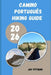Camino Portugués Hiking Guide 2026: Plan, Walk, and Experience the Camino Portugués Like a Seasoned Pilgrim by Jay Pittman