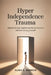 Hyper Independence Trauma: Heal Emotional Neglect and Let Someone In Without Losing Yourself by Alina S. Merrow