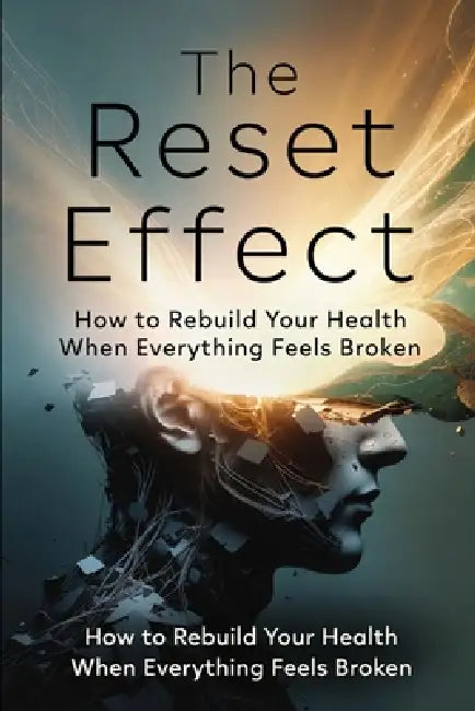 he Reset Effect: How to Rebuild Your Health When Everything Feels Broken: A Neuroscience-Based Guide to Regulation, Resilience, and Lasting Change by Baron Von Bootstraps
