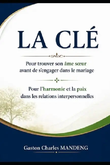 La CLÉ: Pour trouver son âme soeur avant de s'engager dans le mariage Pour l'harmonie et la paix dans les relations interper by Jean Ediegnie, Gaston Charles Mandeng