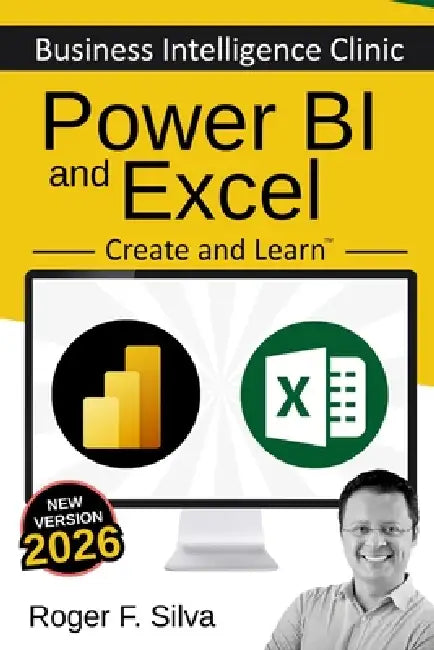 Power BI and Excel - Business Intelligence Clinic: Create and Learn by Roger F. Silva