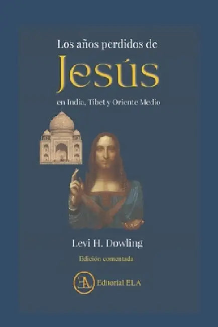 Los Años perdidos de Jesús en India, Tíbet y Oriente Medio: Una historia que puede cambiar para siempre nuestra visión de Jesús by Norberto Tucci Romero, Levi Health Dowling