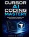 Cursor AI Coding Mastery: Building Robust Systems with Smart Code Assistance by Derrick M. Newman