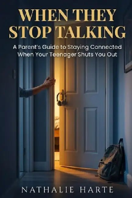 When They Stop Talking: A Parent's Guide to Staying Connected When Your Teenager Shuts You Out by Nathalie Harte