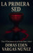 La Primer sed: Elías: El Nacimiento de la Tercera Raza - Libro 1 by Dimas Edén (Samid Gasvar Vargas Nuñez