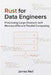 Rust for Data Engineers: Processing Large Datasets with Memory-Efficient Parallel Computing by James Neil
