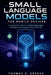Small Language Models for Mobile Devices: A Guide to On-Device AI, Model Optimization, and Edge Computing for Android and iOS by Thomas O. Greene