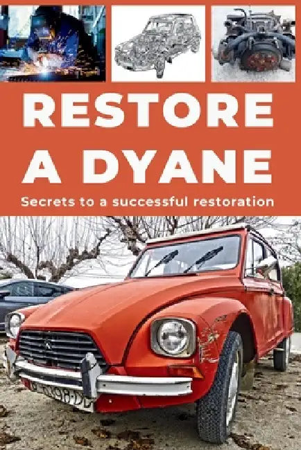 Restore a Dyane: Repair. Ensure reliability. Maintain. Drive. by Heritage Restoration