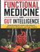 Functional Medicine and Gut Intelligence: Understanding the Hidden Links Between Inflammation, Metabolism, and Organ Function by Finley Freddie Harry MD