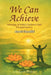 We Can Achieve: Journeys of Belief, Guidance And Transformation. A Nalanda Tribute by Aarti Gandhi