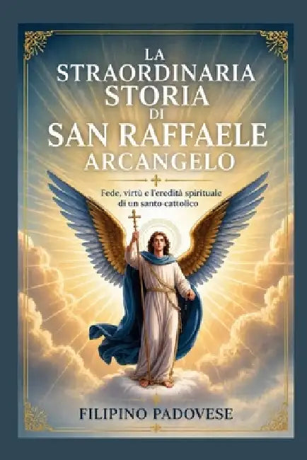 La Straordinaria Storia Di San Raffaele Arcangelo by Filipino Padovese