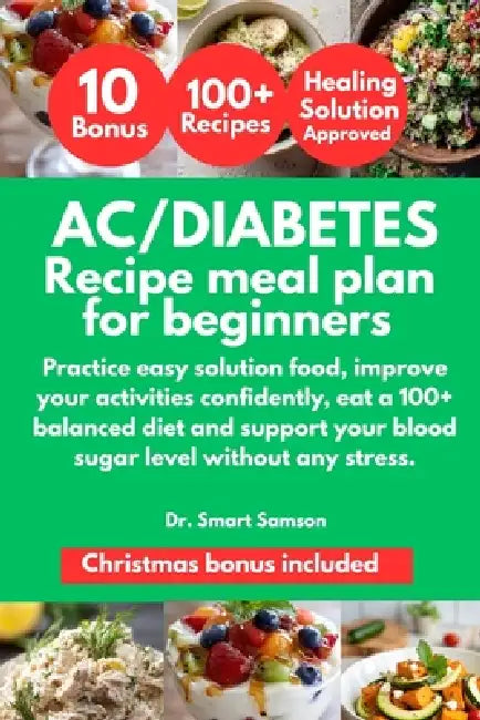 A1c/Diabetes Recipe Meal Plan for Beginners: Practice easy solution food, improve your activities confidently, eat a 100+ balanced diet and support yo by Smart Samson