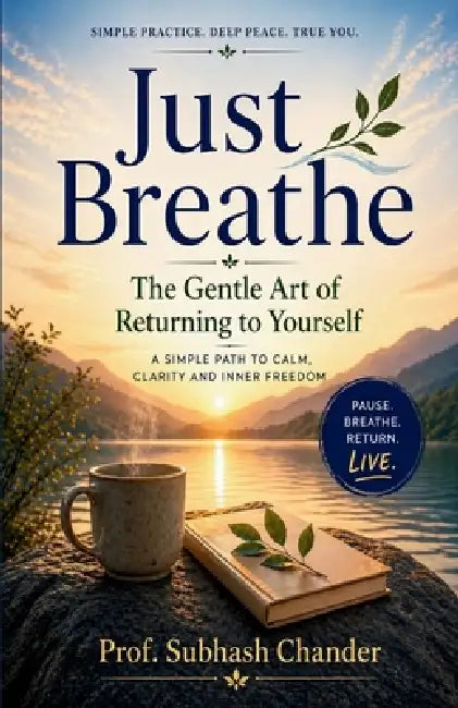 Just Breathe: The Gentle Art of Returning to Yourself by Prof Subhash Chander