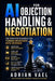 AI for Objection Handling & Negotiation: The Complete Playbook for Turning Resistance Into Revenue by Adrian Vael