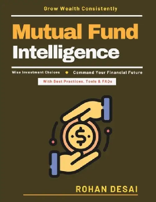 Mutual Fund Intelligence: Investment Portfolio Growth Long-Term Fund Investment Financial Education Resources Fund Allocation Models Investment Goal S by Rohan Desai