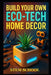 Build Your Own Eco-Tech Home Decor: DIY Smart Garden, Aquaponics & Sustainable Living Projects by Stem School