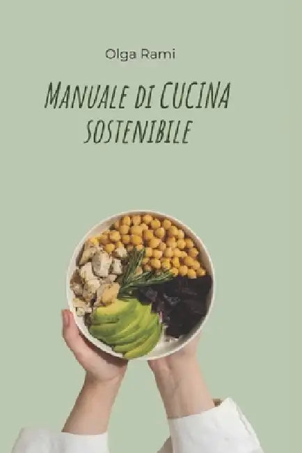 Manuale di Cucina Sostenibile: Zero Sprechi by Olga Rami